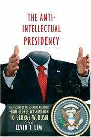 Cover of: The Anti-Intellectual Presidency: The Decline of Presidential Rhetoric from George Washington to George W. Bush