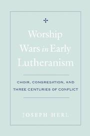 Worship Wars in Early Lutheranism Choir, Congregation and Three Centuries of Conflict by Joseph Herl