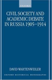 Cover of: Civil Society and Academic Debate in Russia 1905-1914 (Oxford Historical Monographs) | David Wartenweiler