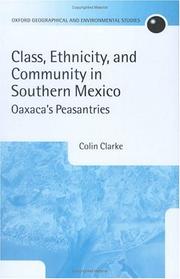 Class, Ethnicity, and Community in Southern Mexico by Colin Clarke, Colin G Clarke
