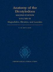 Cover of: Anatomy of the Dicotyledons: Volume III: Magnoliales, Illiciales, and Laurales (Sensu Armen Takhtajan) (Anatomy of the Dicotyledons)