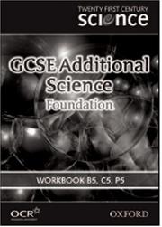 Cover of: Twenty First Century Science: GCSE Additional Science Foundation Level Workbook B5, C5, P5