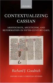 Contextualizing Cassian (Oxford Early Christian Studies) by Richard J. Goodrich