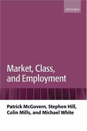 Cover of: Market, Class, and Employment by Patrick McGovern, Stephen Hill, Colin Mills, Michael White