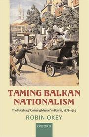 Cover of: Taming Balkan Nationalism: The Habsburg 'Civilizing Mission' in Bosnia 1878-1914