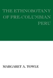 The Ethnobotany of Pre-Columbian Peru by Margaret Towle