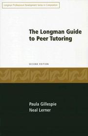 The Longman guide to peer tutoring by Paula Gillespie, Neal Lerner