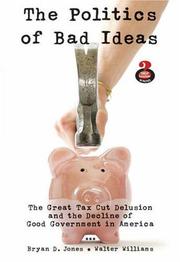 Cover of: The Politics of Bad Ideas: The Great Tax Cut Delusion and the Decline of Good Government in America (Great Questions in Politics)