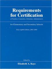 Cover of: Requirements for Certification of Teachers, Counselors, Librarians, and Administrators for Elementary and Secondary Schools, Sixty-eighth edition, 2003-2004 ... Schools, Secondary Schools, Junior) by Elizabeth A. Kaye