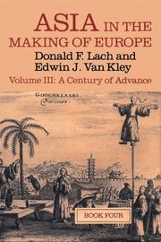 Cover of: Asia in the Making of Europe, Volume III: A Century of Advance. Book 4 by Donald F. Lach, Edwin J. Van Kley