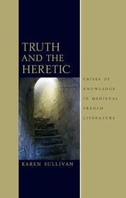 Cover of: Truth and the Heretic: Crises of Knowledge in Medieval French Literature