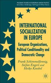 Cover of: International Socialization in Europe: European Organizations, Political Conditionality and Democratic Change (Palgrave studies in European Union Politics)