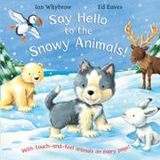Cover of: Say Hello to the Snowy Animals! by Ian Whybrow
