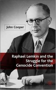 Raphael Lemkin and the Struggle for the Genocide Convention by John Cooper