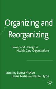 Cover of: Organizing and Reorganizing: Power and Change in Health Care Organizations