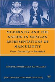 Modernity and the Nation in Mexican Representations of Masculinity by Hector Dominguez-Ruvalcaba