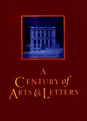 Cover of: A century of arts & letters: the history of the National Institute of Arts & Letters and the American Academy of Arts & Letters as told, decade by decade, by eleven members