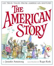 Cover of: The American story: 100 true tales from American history / by Jennifer Armstrong ; illustrated by Roger Roth.