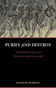Cover of: Purify and Destroy: The Political Uses of Massacre and Genocide (The CERI Series in Comparative Politics and International Studies)