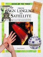 Sign Language to Satellite (Signs of the Times) by Anita Ganeri