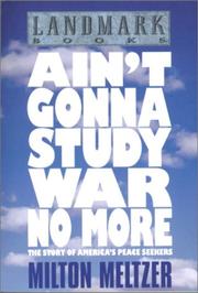 Cover of: Ain't gonna study war no more by Milton Meltzer