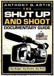 The shut up and shoot documentary guide by Anthony Q. Artis