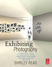 Cover of: Exhibiting Photography: A Practical Guide to Choosing a Space, Displaying Your Work, and Everything in Between