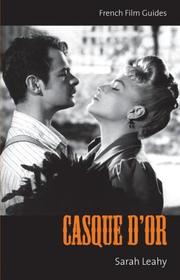 Casque d'or (The French Film Guides) by Sarah Leahy