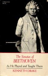 The sonatas of Beethoven as he played and taught them by Kenneth Drake