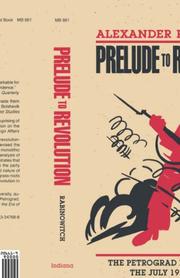 Cover of: Prelude to revolution: the Petrograd Bolsheviks and the July 1917 uprising