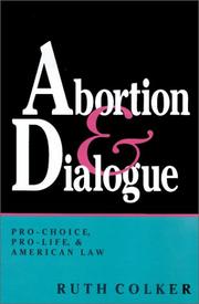 Cover of: Abortion & dialogue: pro-choice, pro-life, and American law