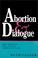 Cover of: Abortion & dialogue