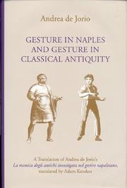Gesture in Naples and gesture in classical antiquity by Andrea de Jorio, Andrea De Jorio, Adam Kendon