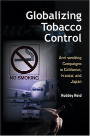 Cover of: Globalizing tobacco control: anti-smoking campaigns in California, France, and Japan