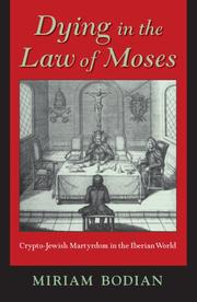Cover of: Dying in the Law of Moses: Crypto-Jewish Martyrdom in the Iberian World (Modern Jewish Experience)