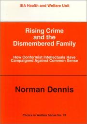 Cover of: Rising Crime & the Dismembered Family: How Conformist Intellectuals Have Campaigned Common Sense (Choice in Welfare)