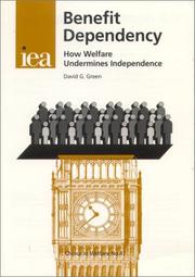 Cover of: Benefit Dependency: How Welfare Undermines Independence (The Iea Health & Welfare Unit Choice in Welfare Series Number 41)