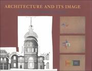 Cover of: Architecture and its image: four centuries of architectural representation : works from the collection of the Canadian Centre for Architecture