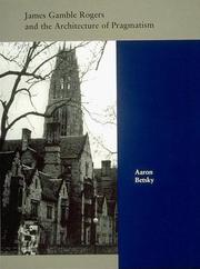 James Gamble Rogers and the architecture of pragmatism by Aaron Betsky