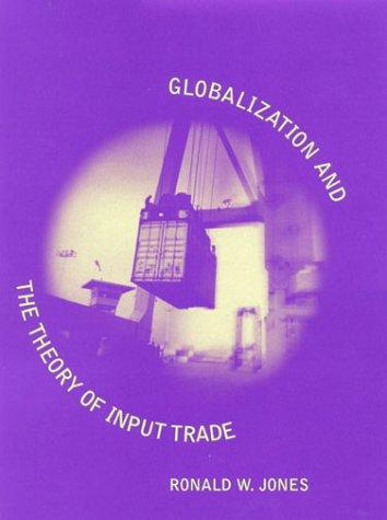 Globalization and the Theory of Input Trade (Ohlin Lectures) by Ronald W. Jones