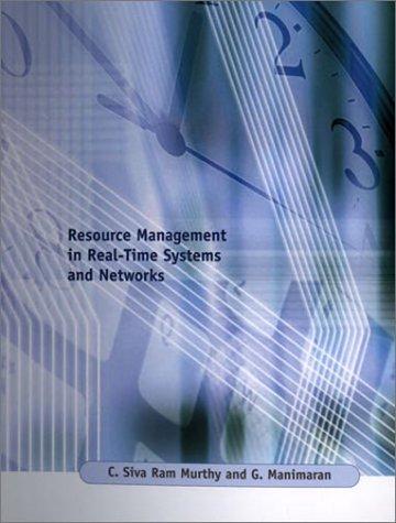 Resource Management in Real-Time Systems and Networks by C. Siva Ram Murthy, G. Manimaran