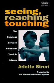 Cover of: Seeing, reaching, touching: the relations between vision and touch in infancy