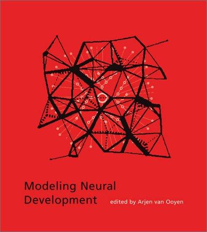 Modeling Neural Development (Developmental Cognitive Neuroscience) by Arjen van Ooyen