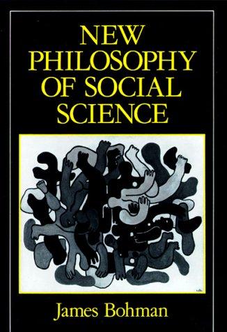New Philosophy of Social Science by James Bohman