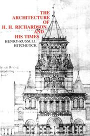 The Architecture of H.H. Richardson and His Times by Henry Russell Hitchcock