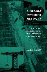 Cover of: Building the Trident Network: A Study of the Enrollment of People, Knowledge, and Machines (Inside Technology)