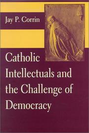 Cover of: Catholic Intellectuals and the Challenge of Democracy by Jay P. Corrin