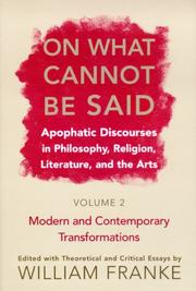 On What Cannot Be Said: Apophatic Discourses in Philosophy, Religion, Literature, and the Arts: Volume 2 by William Franke