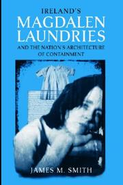 Cover of: Ireland's Magdalen Laundries and the Nation's Architecture of Containment by James M. Smith
