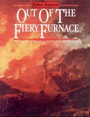 Cover of: Out of the Fiery Furnace: The Impact of Metals on the History of Mankind